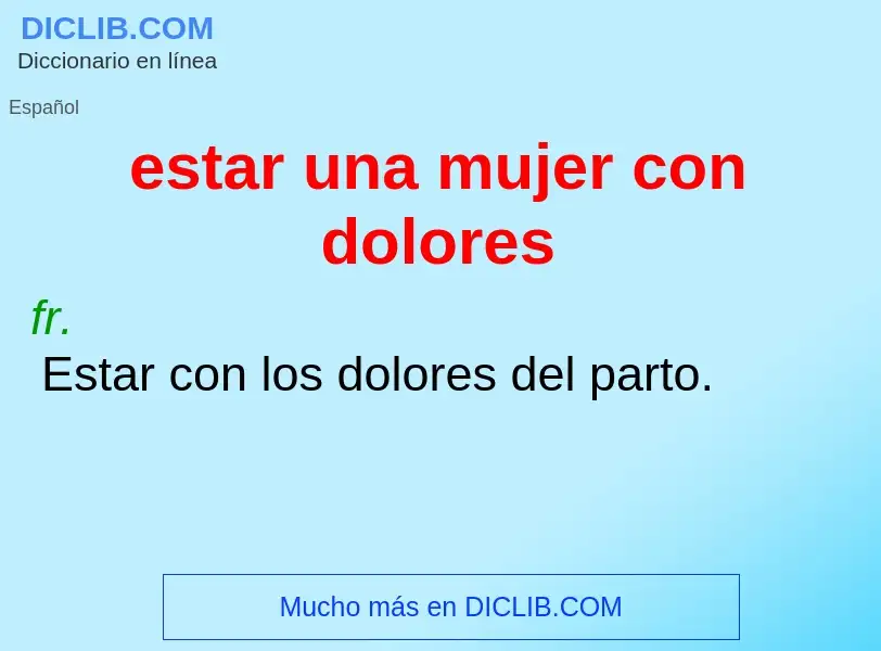 ¿Qué es estar una mujer con dolores? - significado y definición