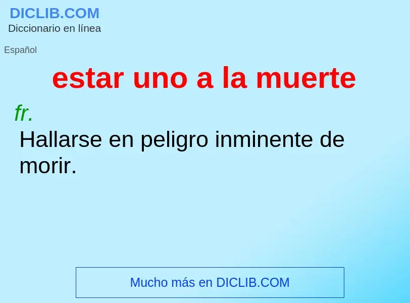 Wat is estar uno a la muerte - definition