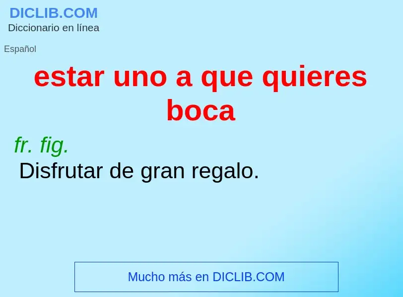 Was ist estar uno a que quieres boca - Definition