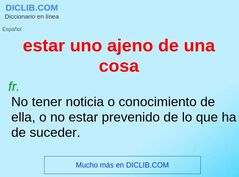 What is estar uno ajeno de una cosa - definition