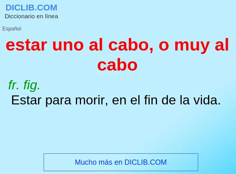 What is estar uno al cabo, o muy al cabo - definition