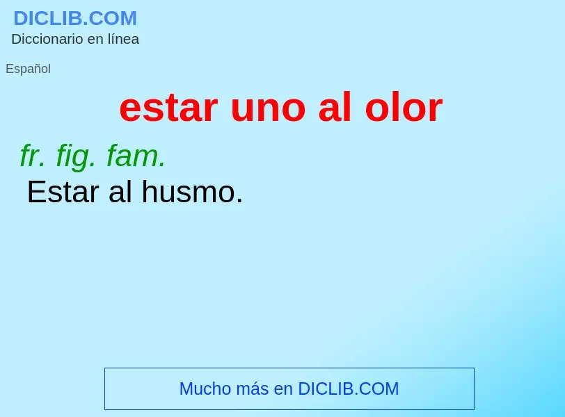 What is estar uno al olor - definition