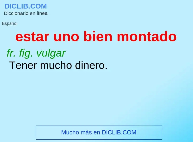 What is estar uno bien montado - meaning and definition