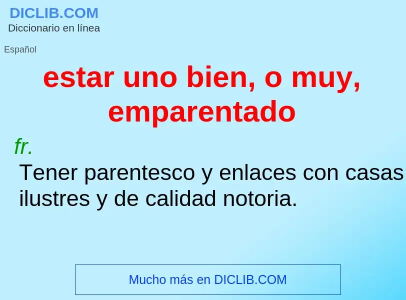 Wat is estar uno bien, o muy, emparentado - definition