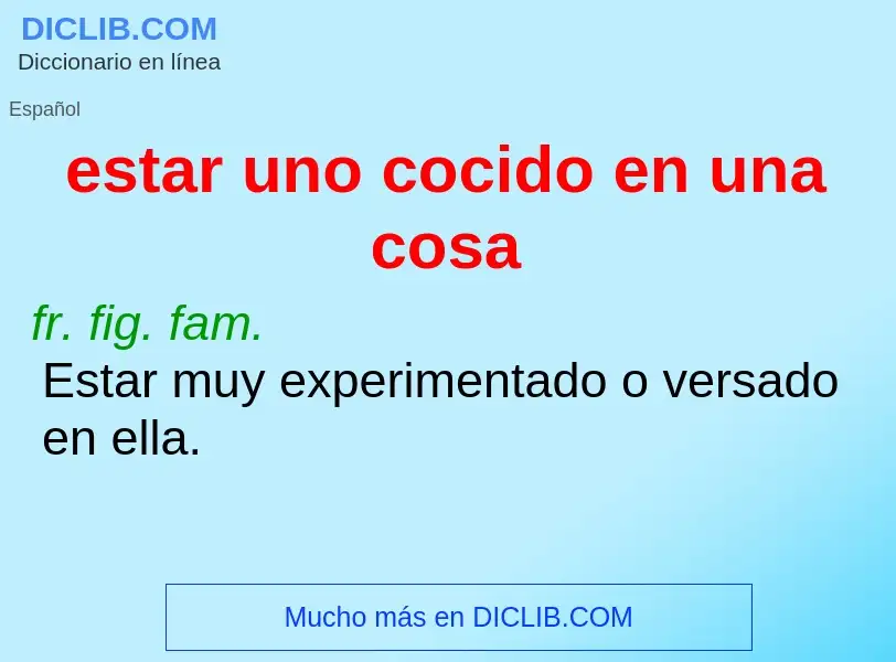 Che cos'è estar uno cocido en una cosa - definizione