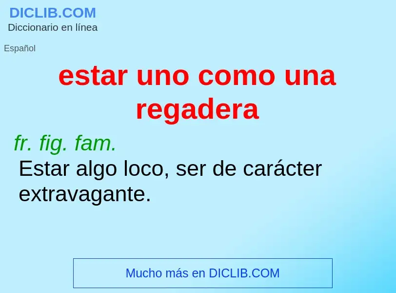 O que é estar uno como una regadera - definição, significado, conceito