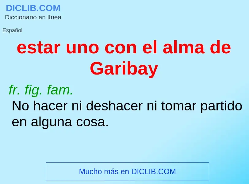 Qu'est-ce que estar uno con el alma de Garibay - définition