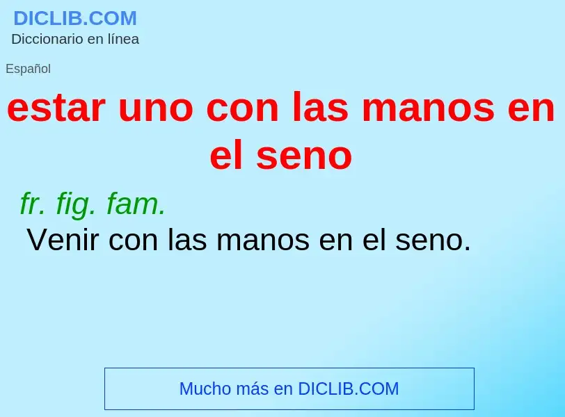 What is estar uno con las manos en el seno - definition