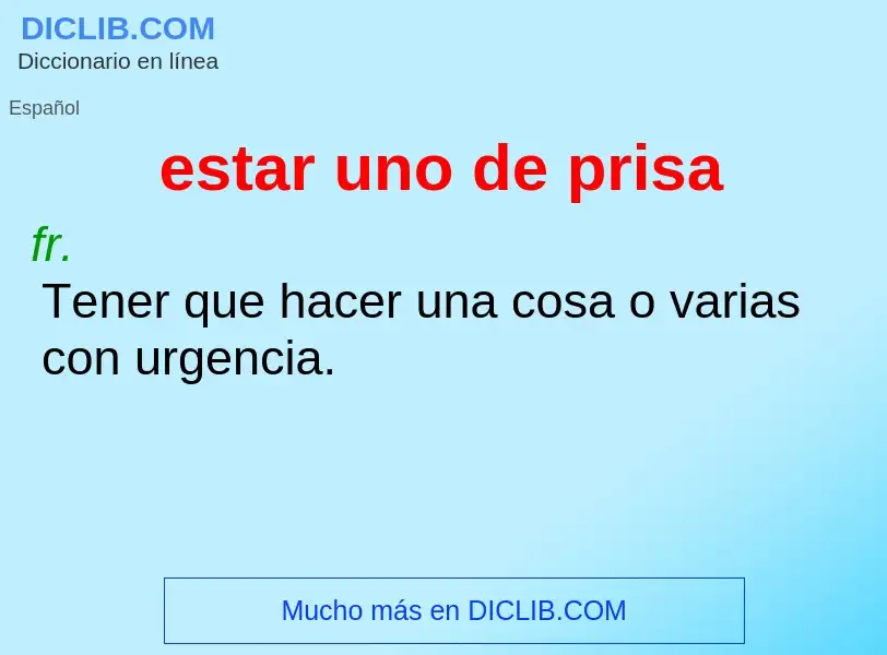 What is estar uno de prisa - definition