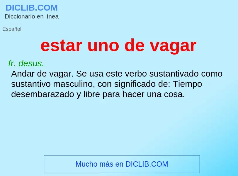 What is estar uno de vagar - definition