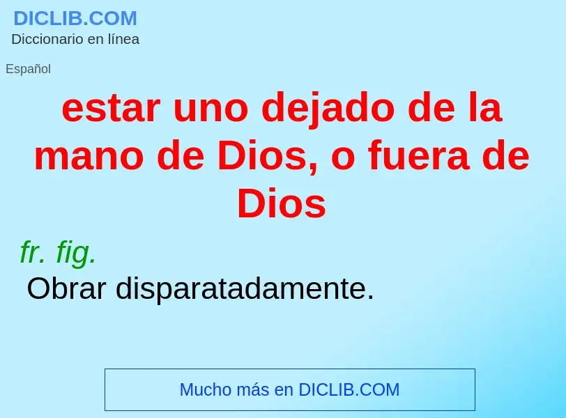 What is estar uno dejado de la mano de Dios, o fuera de Dios - meaning and definition