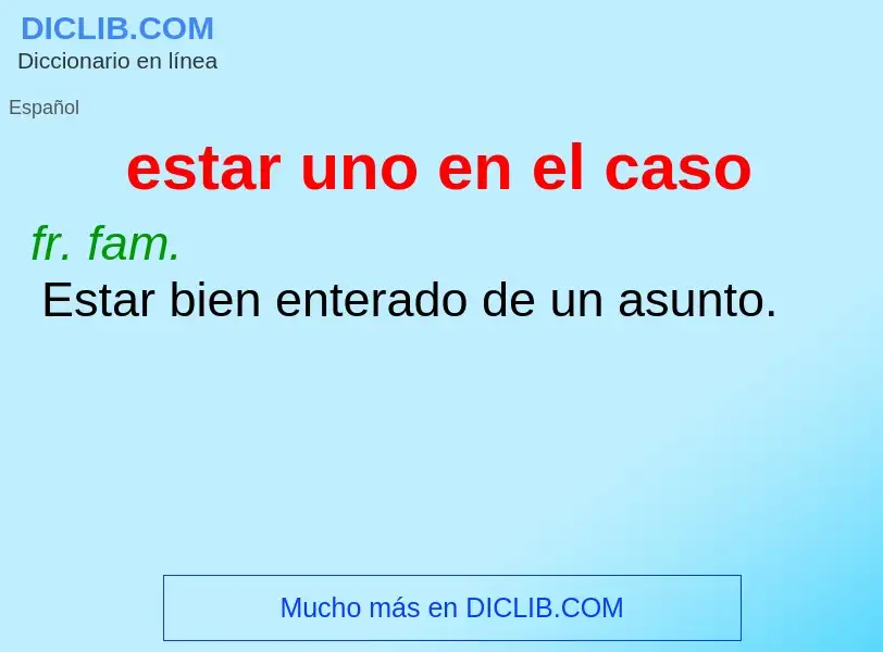 What is estar uno en el caso - definition