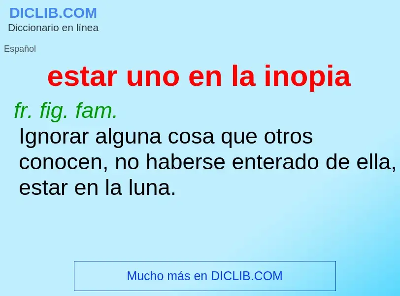 Wat is estar uno en la inopia - definition