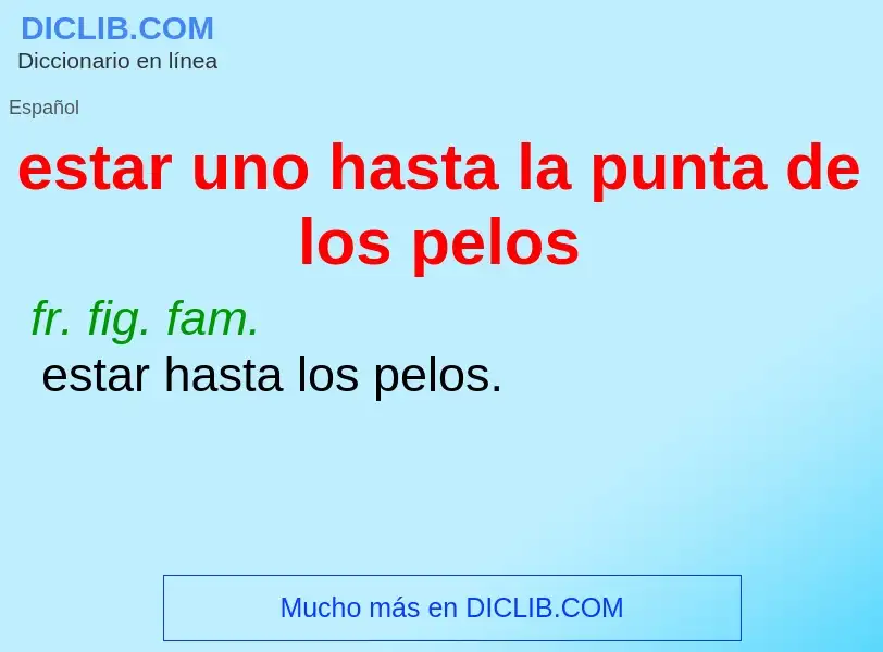 O que é estar uno hasta la punta de los pelos - definição, significado, conceito