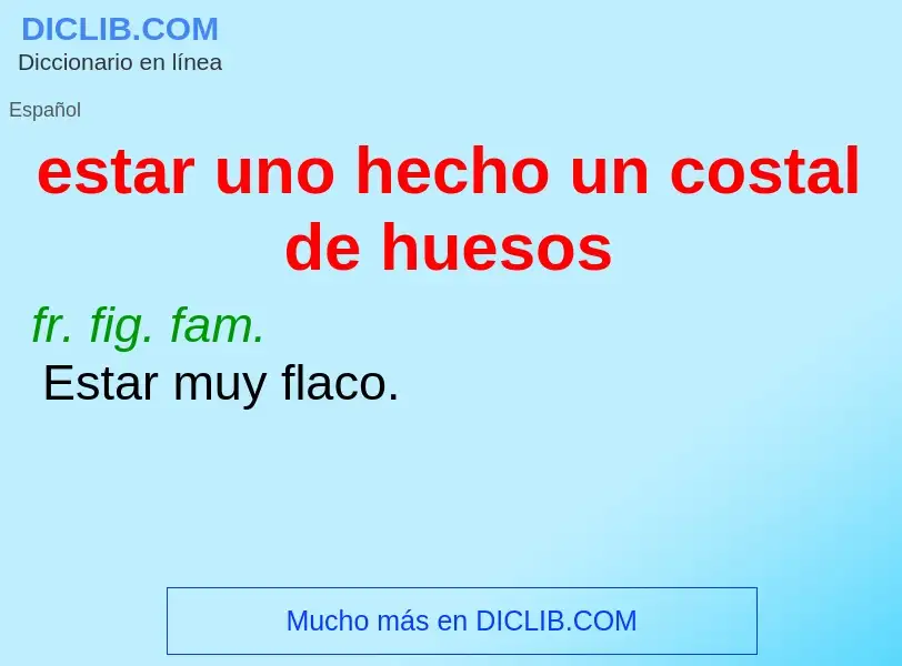 Wat is estar uno hecho un costal de huesos - definition