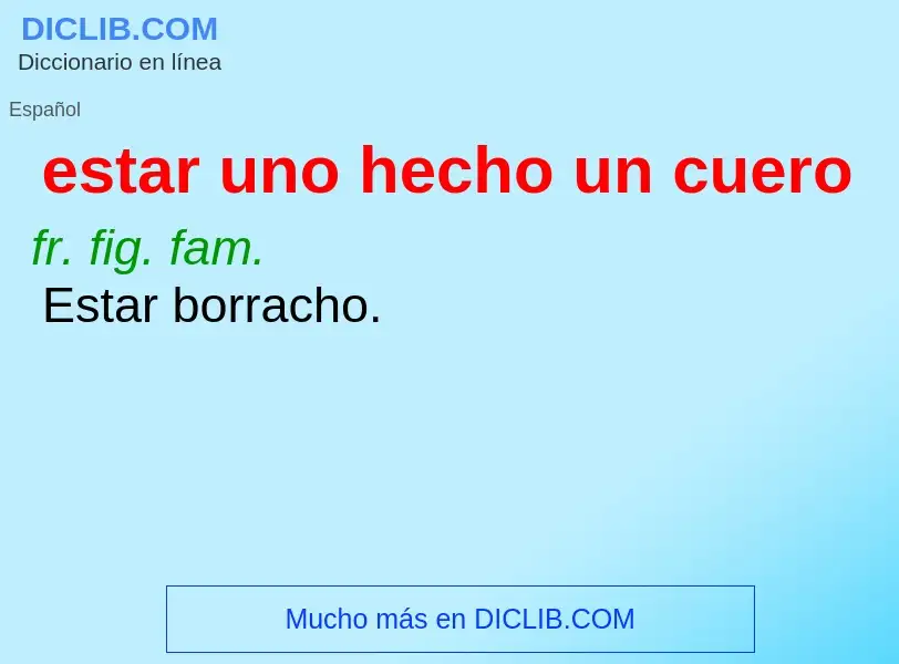 Wat is estar uno hecho un cuero - definition