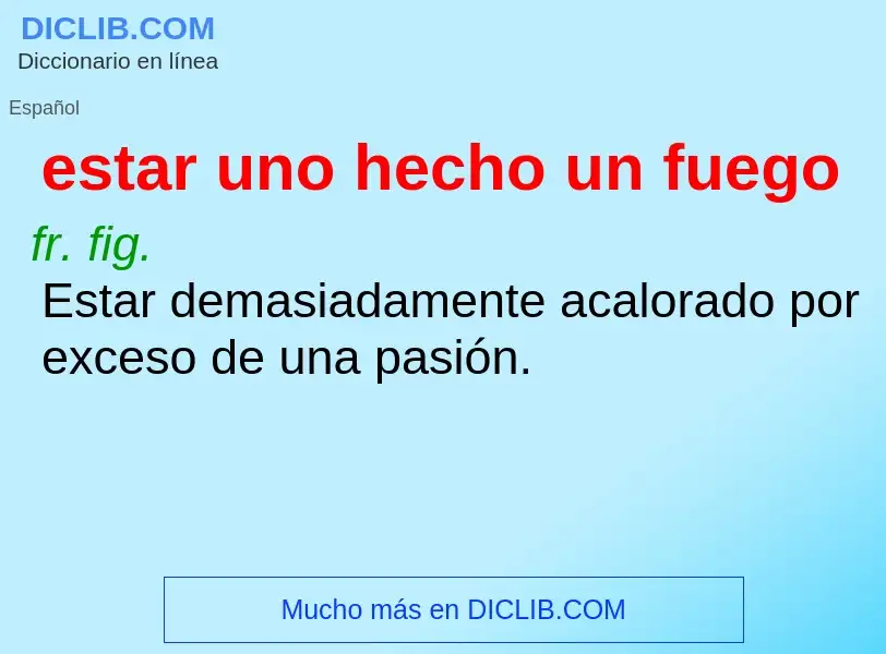 What is estar uno hecho un fuego - definition