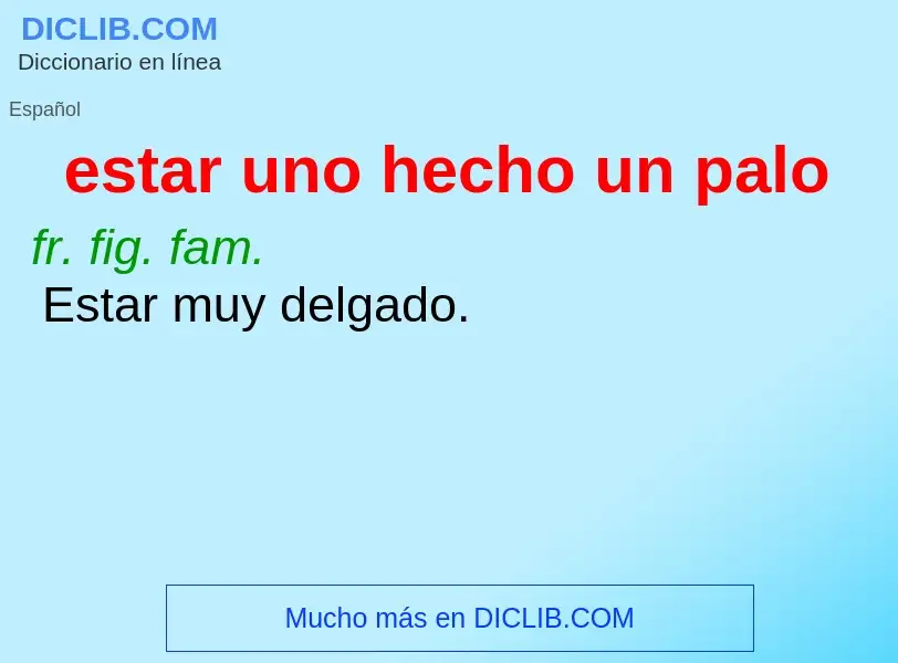 What is estar uno hecho un palo - definition