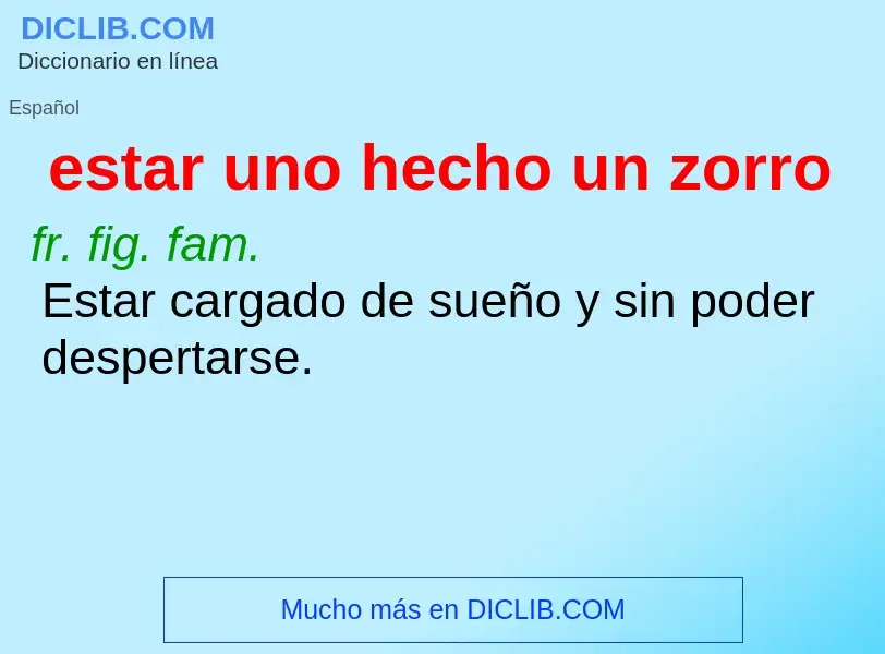 What is estar uno hecho un zorro - definition