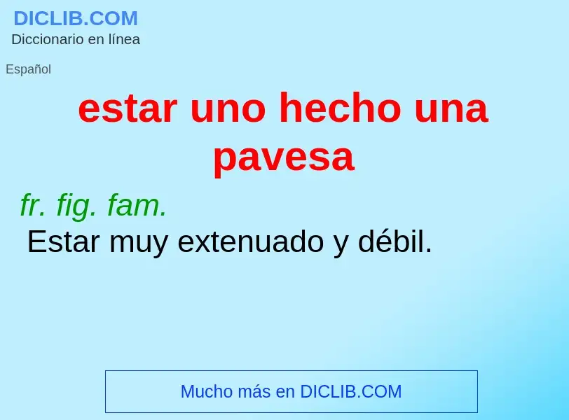 What is estar uno hecho una pavesa - definition