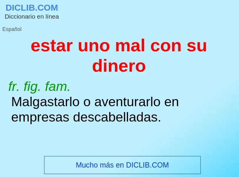 Wat is estar uno mal con su dinero - definition