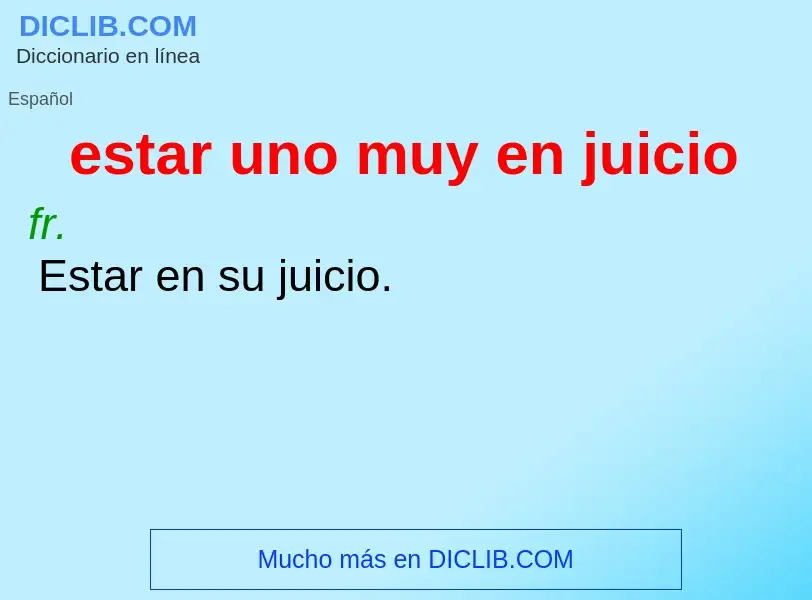 ¿Qué es estar uno muy en juicio? - significado y definición