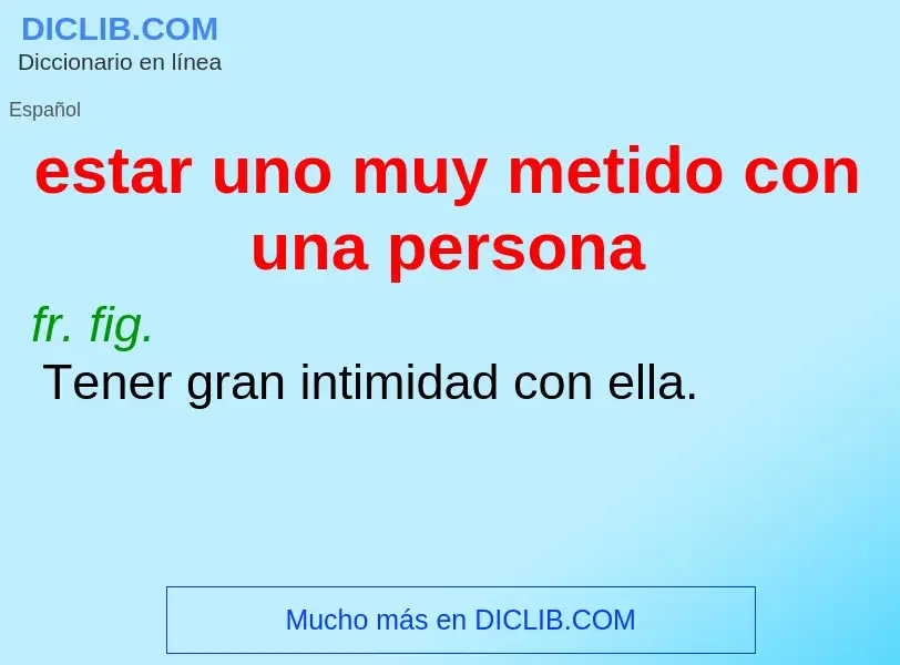 O que é estar uno muy metido con una persona - definição, significado, conceito