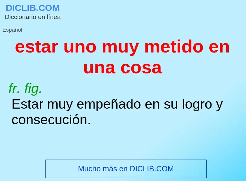 O que é estar uno muy metido en una cosa - definição, significado, conceito