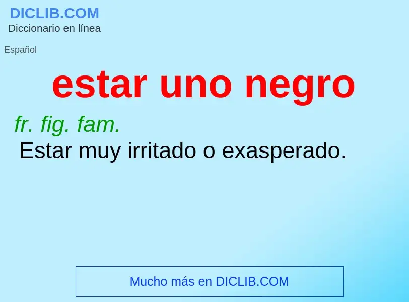 ¿Qué es estar uno negro? - significado y definición