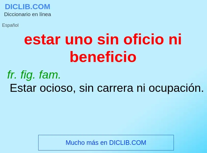 O que é estar uno sin oficio ni beneficio - definição, significado, conceito