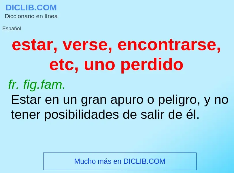 Wat is estar, verse, encontrarse, etc, uno perdido - definition