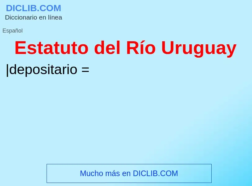 ¿Qué es Estatuto del Río Uruguay? - significado y definición