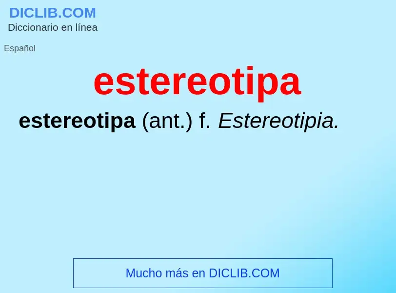 ¿Qué es estereotipa? - significado y definición