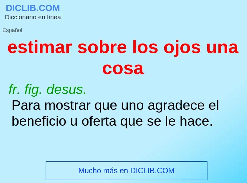 Wat is estimar sobre los ojos una cosa - definition