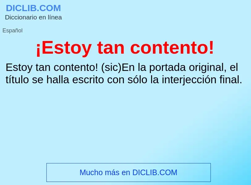 Was ist ¡Estoy tan contento! - Definition