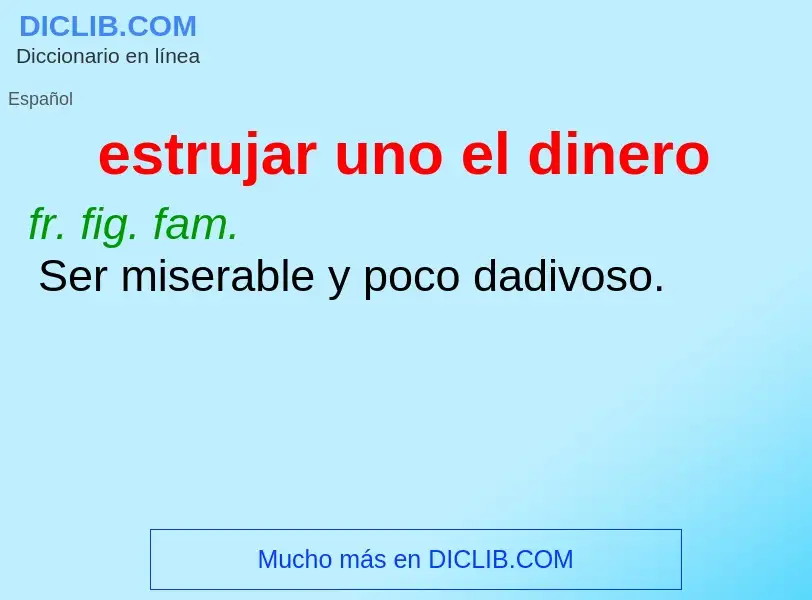 ¿Qué es estrujar uno el dinero? - significado y definición