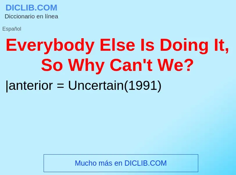 Wat is Everybody Else Is Doing It, So Why Can't We? - definition