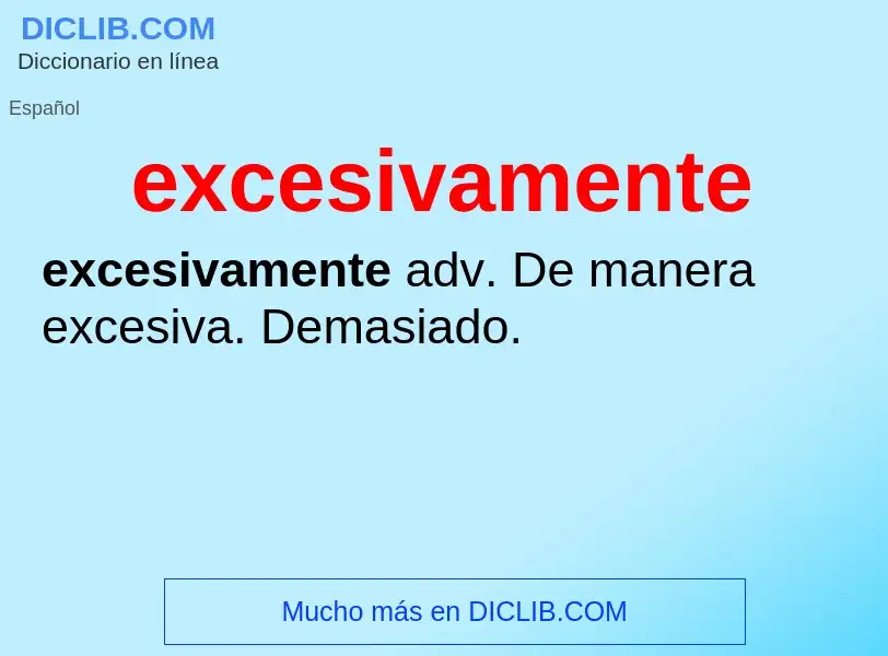 What is excesivamente - meaning and definition