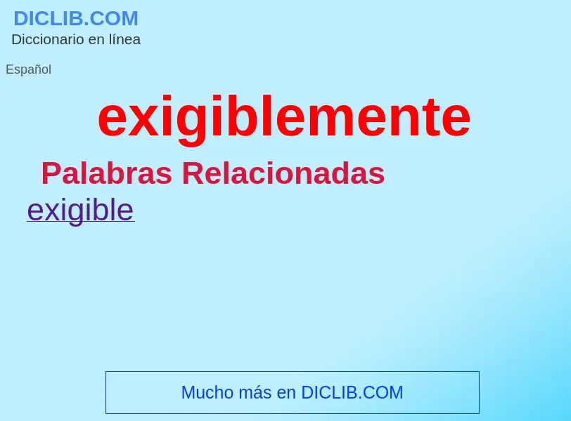 ¿Qué es exigiblemente? - significado y definición