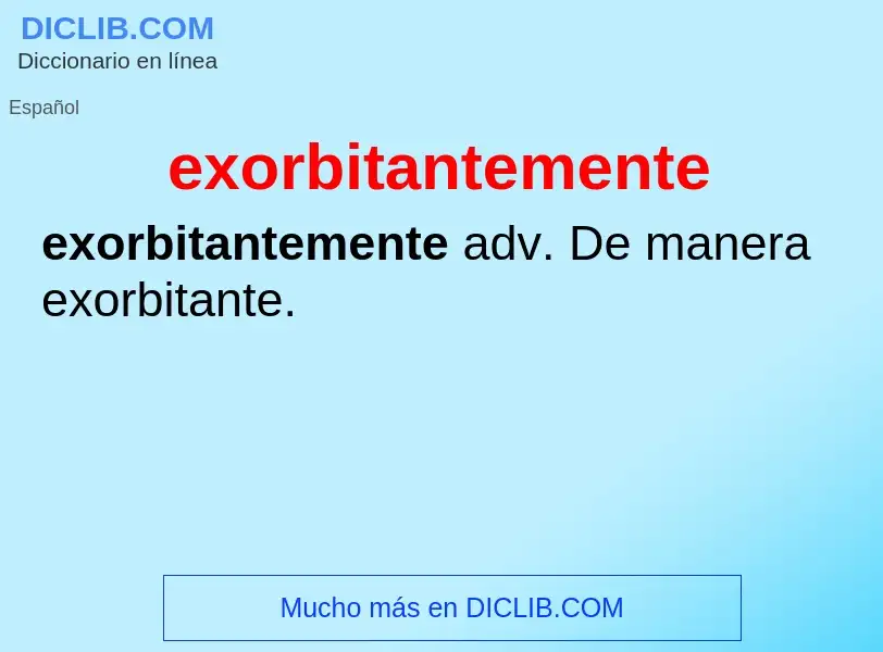 O que é exorbitantemente - definição, significado, conceito