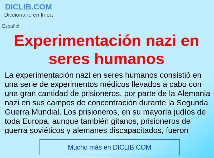 ¿Qué es Experimentación nazi en seres humanos? - significado y definición