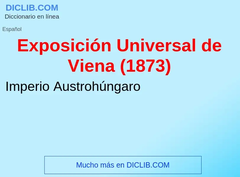 ¿Qué es Exposición Universal de Viena (1873)? - significado y definición