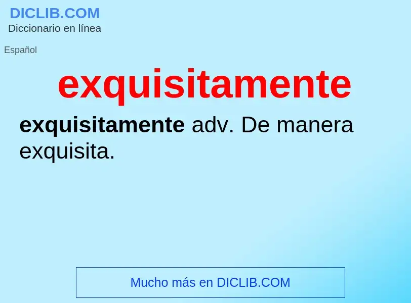 What is exquisitamente - meaning and definition