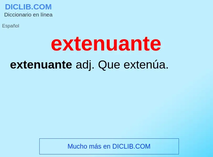 What is extenuante - definition