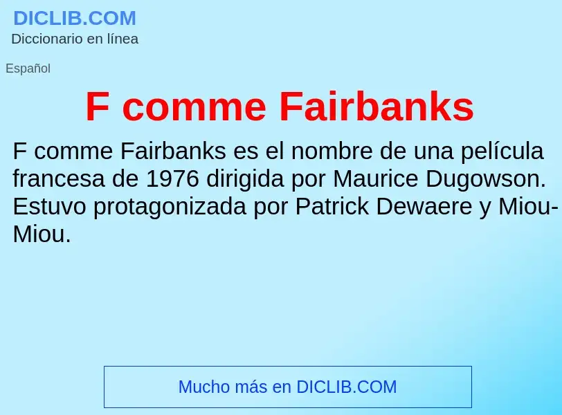 O que é F comme Fairbanks - definição, significado, conceito