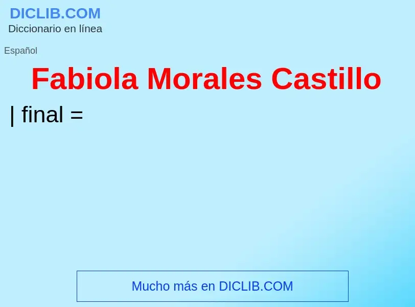 Che cos'è Fabiola Morales Castillo - definizione