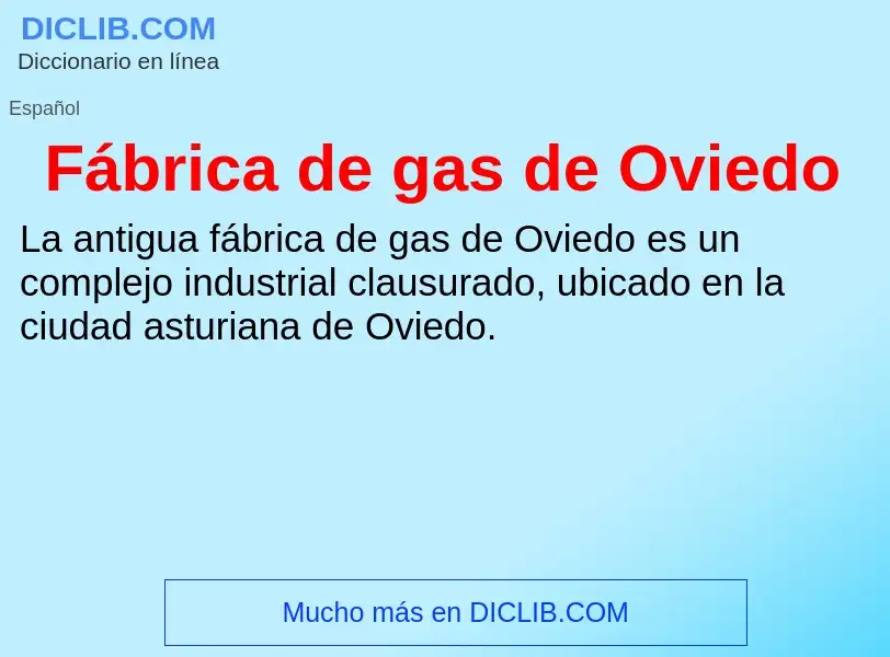 ¿Qué es Fábrica de gas de Oviedo? - significado y definición