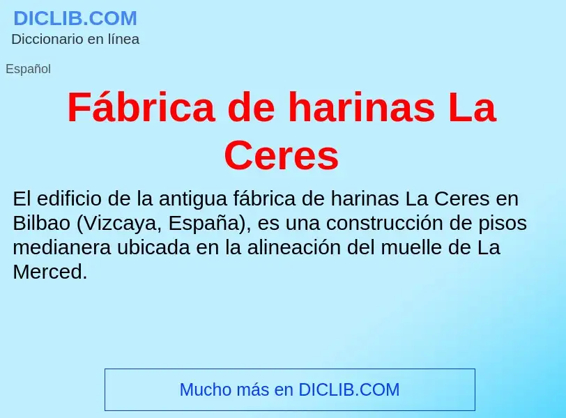 Wat is Fábrica de harinas La Ceres - definition