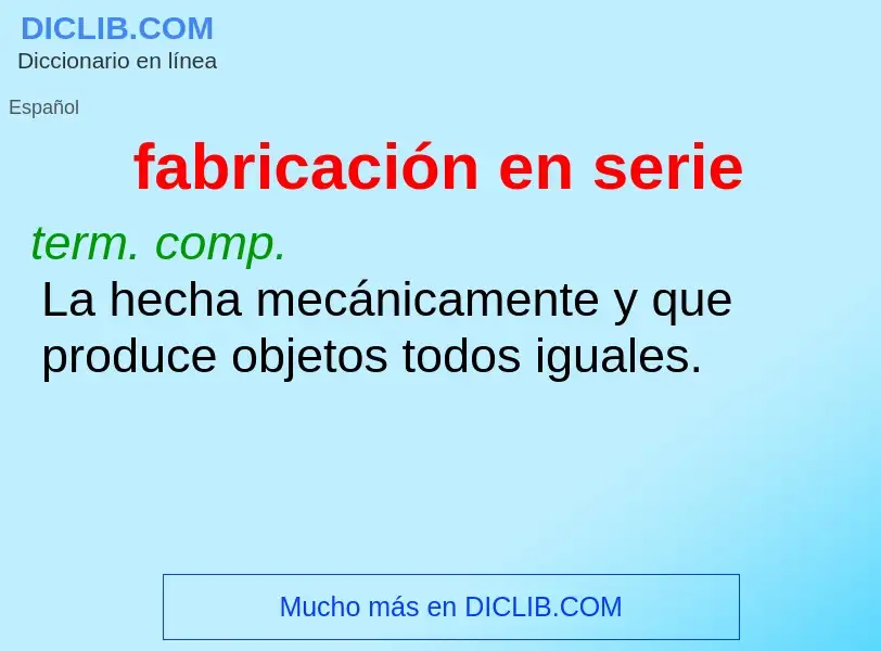 ¿Qué es fabricación en serie? - significado y definición