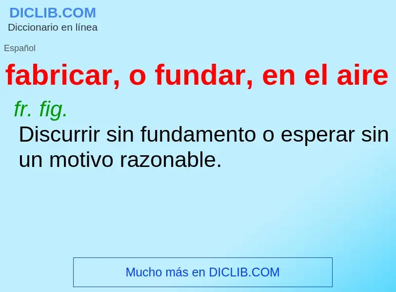 What is fabricar, o fundar, en el aire - definition